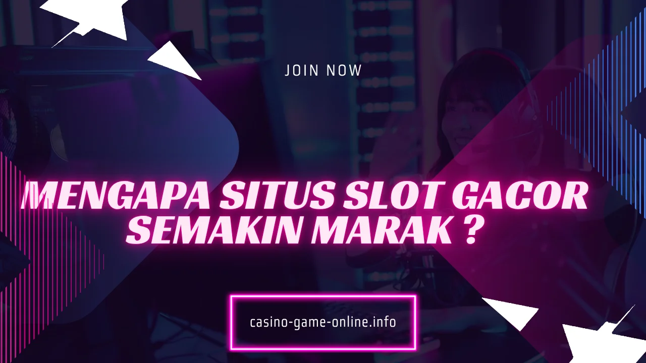 Mengapa Situs Slot Gacor Semakin Marak